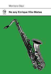 No soy Enrique Vila-Matas | 9788412852530 | Montero Glez | Llibreria Sendak