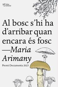 Al bosc s’hi ha d’arribar quan encara és fosc | 9788412806243 | Arimany, Maria | Llibreria Sendak