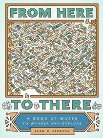 From Here to There : A Book of Mazes to Wander and Explore | 9781452158693 | JACKSON, SEAN | Llibreria Sendak
