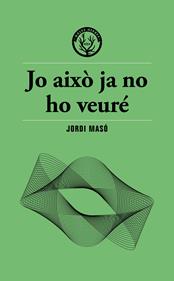 Jo això ja no ho veuré | 9791399156911 | Masó, Jordi | Llibreria Sendak