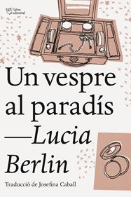 Un vespre al paradís | 9788494911002 | Berlin, Lucia | Librería Sendak