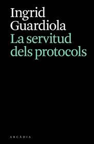 La servitud dels protocols | 9788412876628 | Guardiola, Ingrid | Librería Sendak