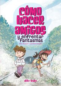 Cómo hacer amigos y enfrentar fantasmas | 9788418266515 | Borges, Gustavo/Peleias, Eric | Llibreria Sendak