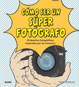 Cómo ser un súper fotógrafo | 9788417492755 | Carroll, Henry | Llibreria Sendak