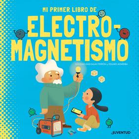 Mi primer libro de electromagnetismo | 9788426147431 | Kaid-Salah Ferrón, Sheddad | Llibreria Sendak