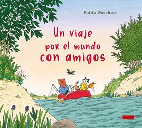 Un viaje por el mundo con amigos | 9788412668575 | Waechter, Philip | Llibreria Sendak