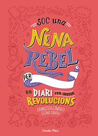 Soc una nena rebel. Un diari per iniciar revolucions | 9788491377399 | Favilli, Elena/Cavallo, Francesca | Llibreria Sendak