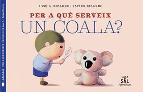 Per a què serveix un coala? | 9788494918230 | Bizarro, Javier | Librería Sendak