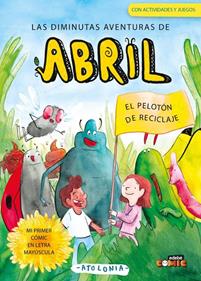 Las diminutas aventuras de Abril 2. El pelotón de reciclaje | 9788468376004 | Librería Sendak