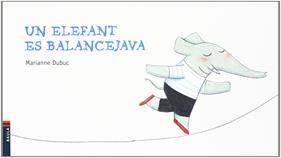 Un elefant es balancejava | 9788447922680 | Dubuc, Marianne | Librería Sendak