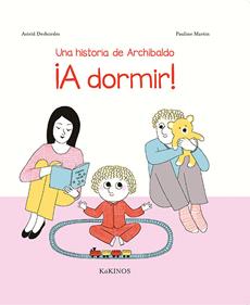 Un relat d'Archibald. A dormir! | 9788417074340 | Desbordes, Astrid | Librería Sendak