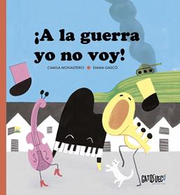 ¡A la guerra yo no voy! | 9791399105148 | Monasterio, Camila/Gascó, Emma | Librería Sendak
