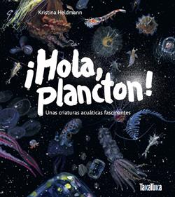 ¡Hola, plancton! Unas criaturas acuáticas fascinantes | 9791387718046 | Heldmann, Kristina | Llibreria Sendak