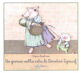 Un giorno nella vita di Dorotea Sgrunf | 9788885810020 | Hauptmann, Tatjana | Llibreria Sendak