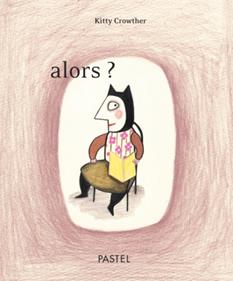 Alors? | 9782211082938 | Crowther, Kitty | Llibreria Sendak