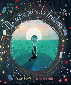 Un refugi per a la tristesa | 9788418762062 | Booth, Anne / Litchfield, David | Llibreria Sendak