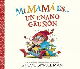 Mi mamá es... un enano gruñón | 9788448872762 | Smallman, Steve | Librería Sendak