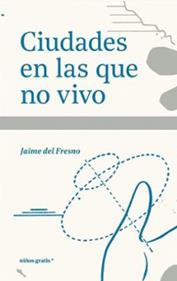 Ciudades en las que no vivo | 9788412905915 | del Fresno, Jaime | Llibreria Sendak