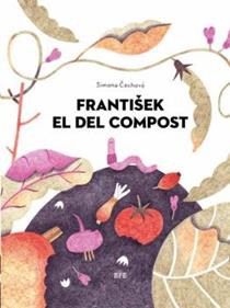 Frantisek el del compost | 9788416985425 | Simona Cechová | Librería Sendak