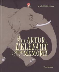 EL PETIT ARTUR I L'ELEFANT SENSE MEMORIA | 9788416578696 | GIRON FIGEROLA, MARIA | Llibreria Sendak