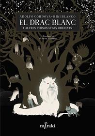 El drac blanc i altres personatges oblidats | 9788412322095 | Córdova, Adolfo/Blanco, Riki/Llisterri, Anna | Librería Sendak