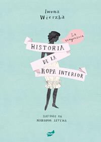 La vergonzosa historia de la ropa interior | 9788416817542 | Wierzba, Iwona | Llibreria Sendak