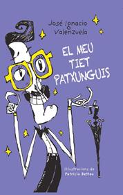 El meu tiet Patxunguis | 9788416490530 | VALENZUELA, JOSÉ IGNACIO/ BETTEO, PATRI | Llibreria Sendak