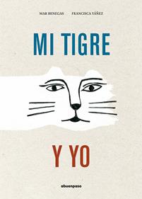 Mi tigre y yo | 9788417555573 | Benegas Ortiz, Mar | Librería Sendak