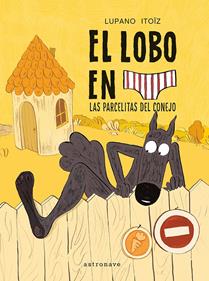 El lobo en calzoncillos 9. Las parcelitas del conejo | 9788467979961 | LUPANO, WILFRID/ITOÏZ, MAYANA | Llibreria Sendak