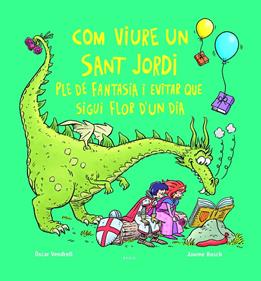 Com viure un sant Jordi ple de fantasia i evitar que sigui flor d'un dia | 9788447956234 | Vendrell Corrons, Òscar | Llibreria Sendak