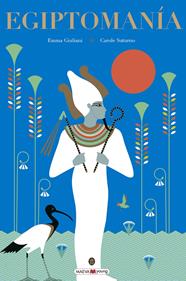 Egiptomanía | 9788416690985 | Giuliani, Emma/Saturno, Carole | Llibreria Sendak