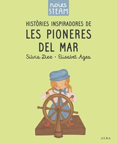 Noies STEAM. Històries inspiradores de les pioneres del mar | 9788411782401 | Diez, Silvia/Agea, Elisabet | Llibreria Sendak