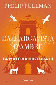 La matèria obscura 3. L'allargavista d'ambre | 9788491373582 | Pullman, Philip | Llibreria Sendak