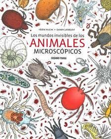 Los mundos invisibles de los animales microcópicos | 9786075272726 | Rajcak, Hélène/Laverdunt, Damien | Llibreria Sendak