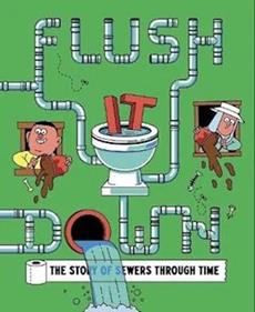 Flush It Down: The Story of Sewers Through Time | 9781800660649 | Rob Flowers | Llibreria Sendak