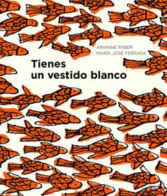 Tienes un vestido blanco | 9788494285479 | Ferrada, María José/Faber, Arianne | Librería Sendak
