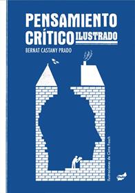Pensamiento crítico ilustrado | 9788418702969 | Castany Prado, Bernat | Librería Sendak