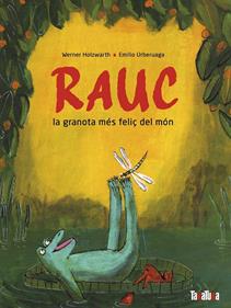 Rauc, la granota més feliç del món | 9788418821691 | Holzwart, Werner | Librería Sendak