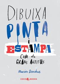 Dibuixa, pinta i estampa com els grans artistes | 9788494316654 | Deuchars, Marion | Librería Sendak