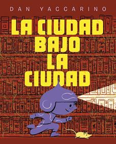 La ciudad bajo la ciudad | 9788467974034 | YACCARINO, DAN | Llibreria Sendak