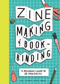 Zine Making and Bookbinding : A Beginner's Guide in 25 Projects | 9781797238753 | Lauren Simkin Berke | Librería Sendak