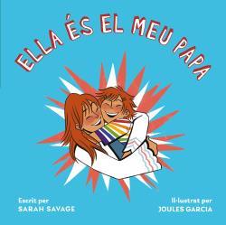 Ella és el meu papa | 9788418723278 | SAVAGE, SARAH/GARCIA, JOULES | Llibreria Sendak