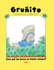 Oso Gruñito. ¿Por qué los peces no tienen lengua? | 9791399040166 | Kanzawa, Toshiko | Librería Sendak