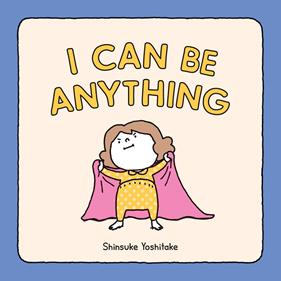 I can be anything | 9781452180380 | Shinsuke Yoshitake | Llibreria Sendak