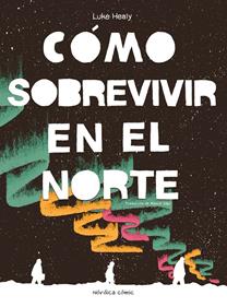 Cómo sobrevivir en el Norte | 9788410200050 | Healy, Luke | Llibreria Sendak