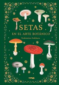 Setas en el arte botánico | 9788412570403 | Fukiharu, Toshimitsu | Llibreria Sendak