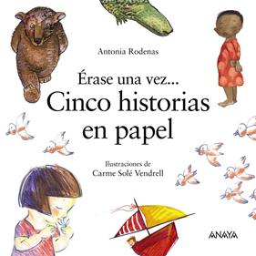 Érase una vez... cinco historias en papel | 9788469863091 | Rodenas, Antonia | Llibreria Sendak