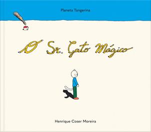 O Sr. Gato Mágico | 9789899061217 | Henrique Coser Moreira | Llibreria Sendak