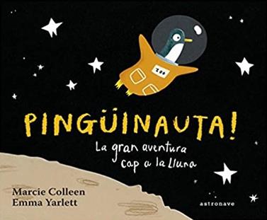 Pingüinauta! La gran aventura cap a la Lluna | 9788467934366 | Collen, Marcie / Yarlett, Emma | Llibreria Sendak