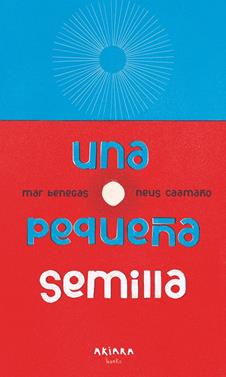 Una pequeña semilla | 9788417440787 | Benegas, Mar | Librería Sendak